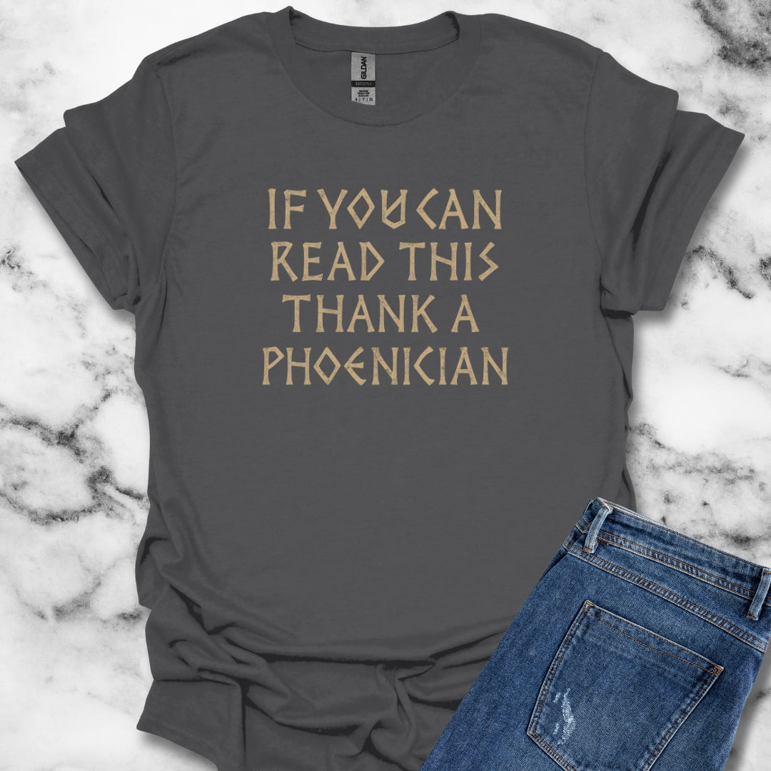 If You Can Read This Thank A Phoenician T-Shirt