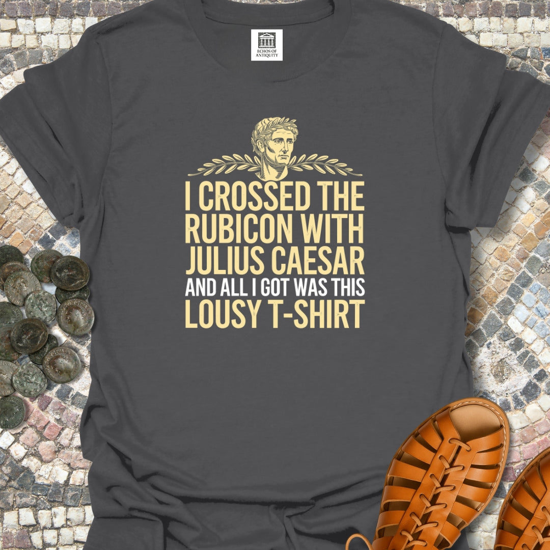 I Crossed the Rubicon with Julius Caesar T-Shirt