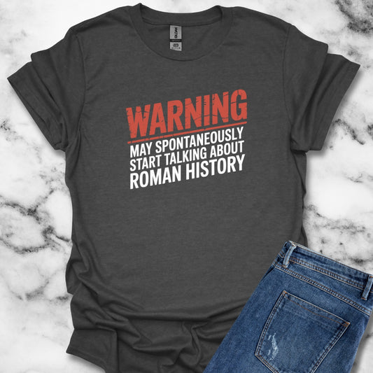 Warning May Spontaneously Talk About Roman History T-Shirt