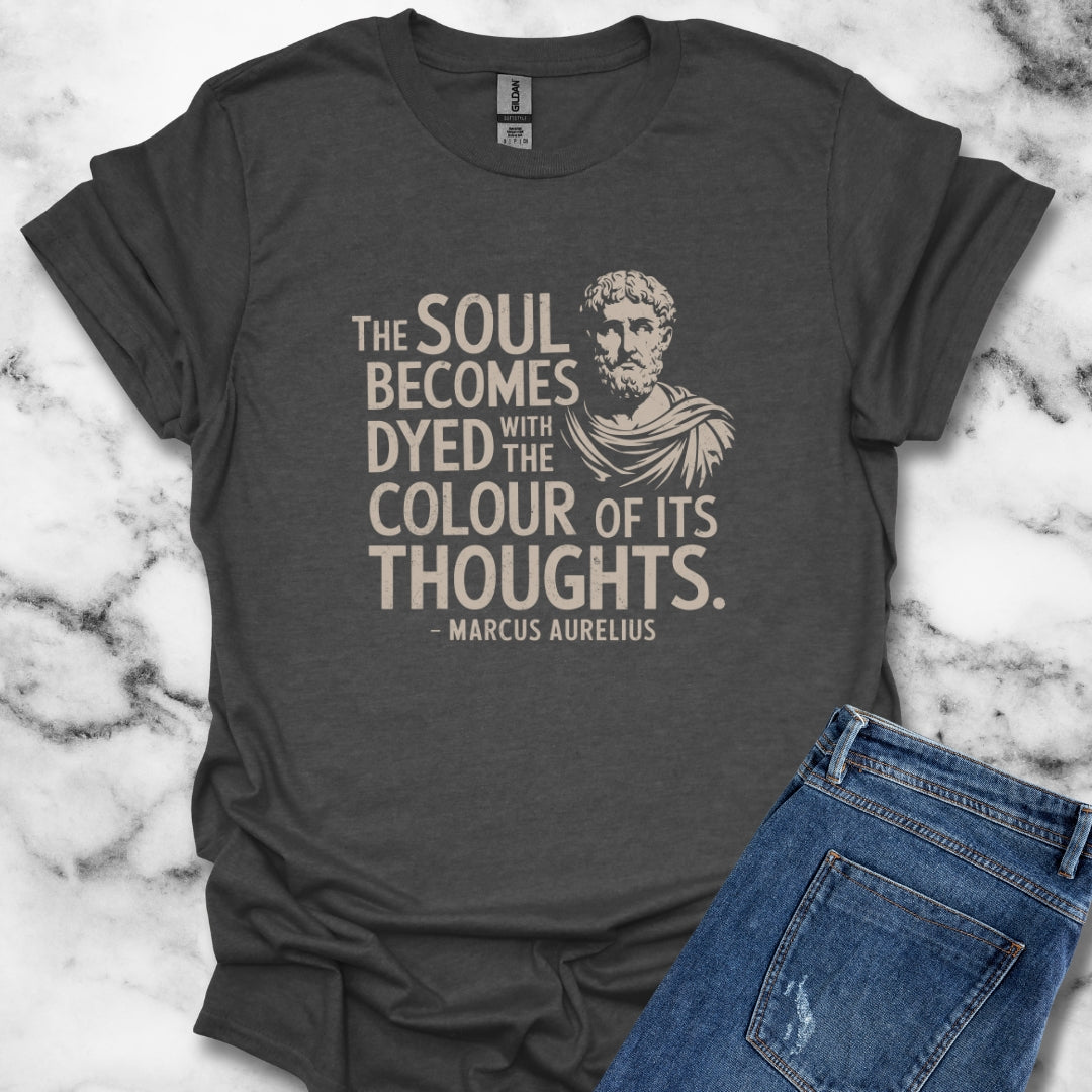 Soul Becomes Dyed by the Color of Your Thoughts Marcus Aurelius Stoic Quote T-Shirt