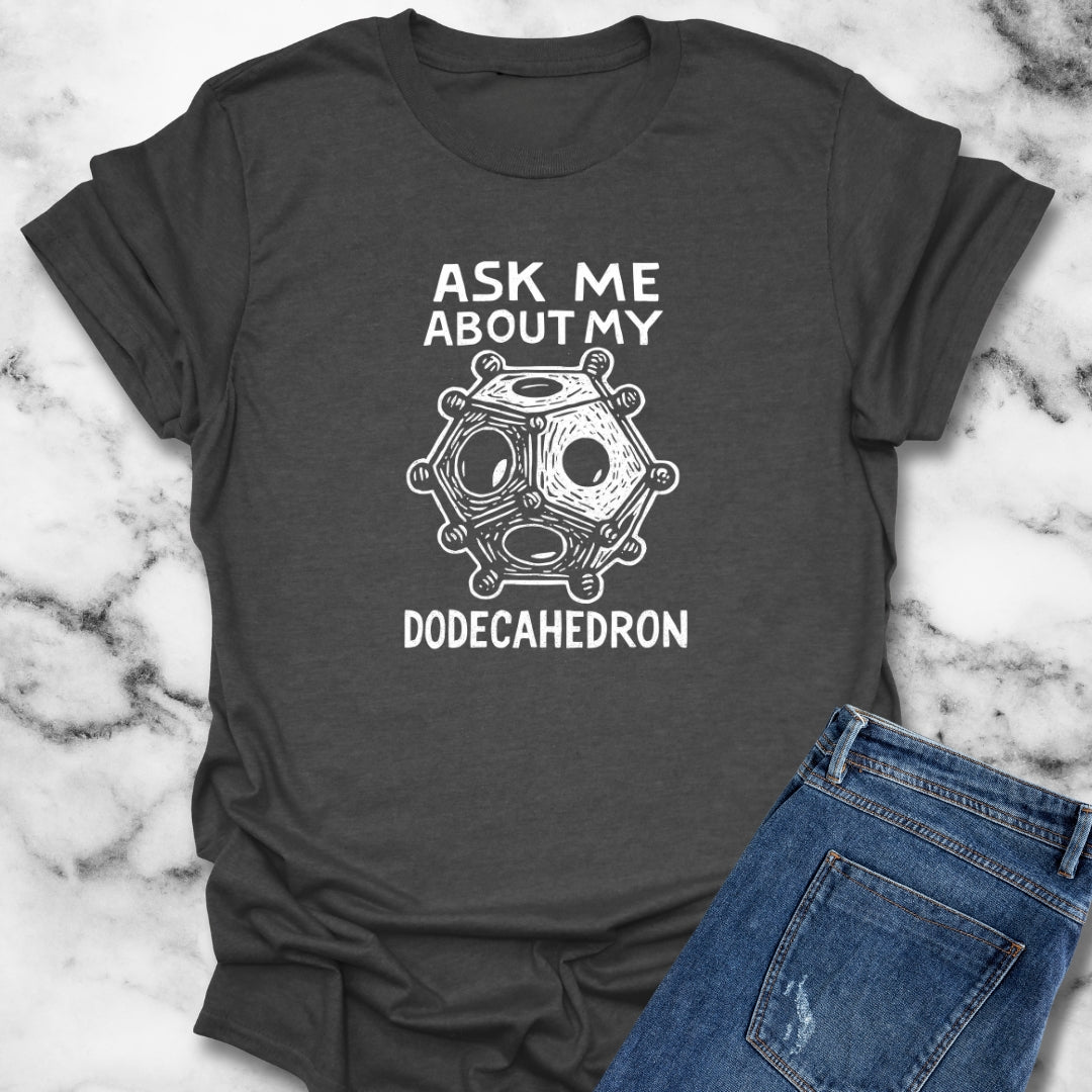 Ask Me About My Dodecahedron T-Shirt