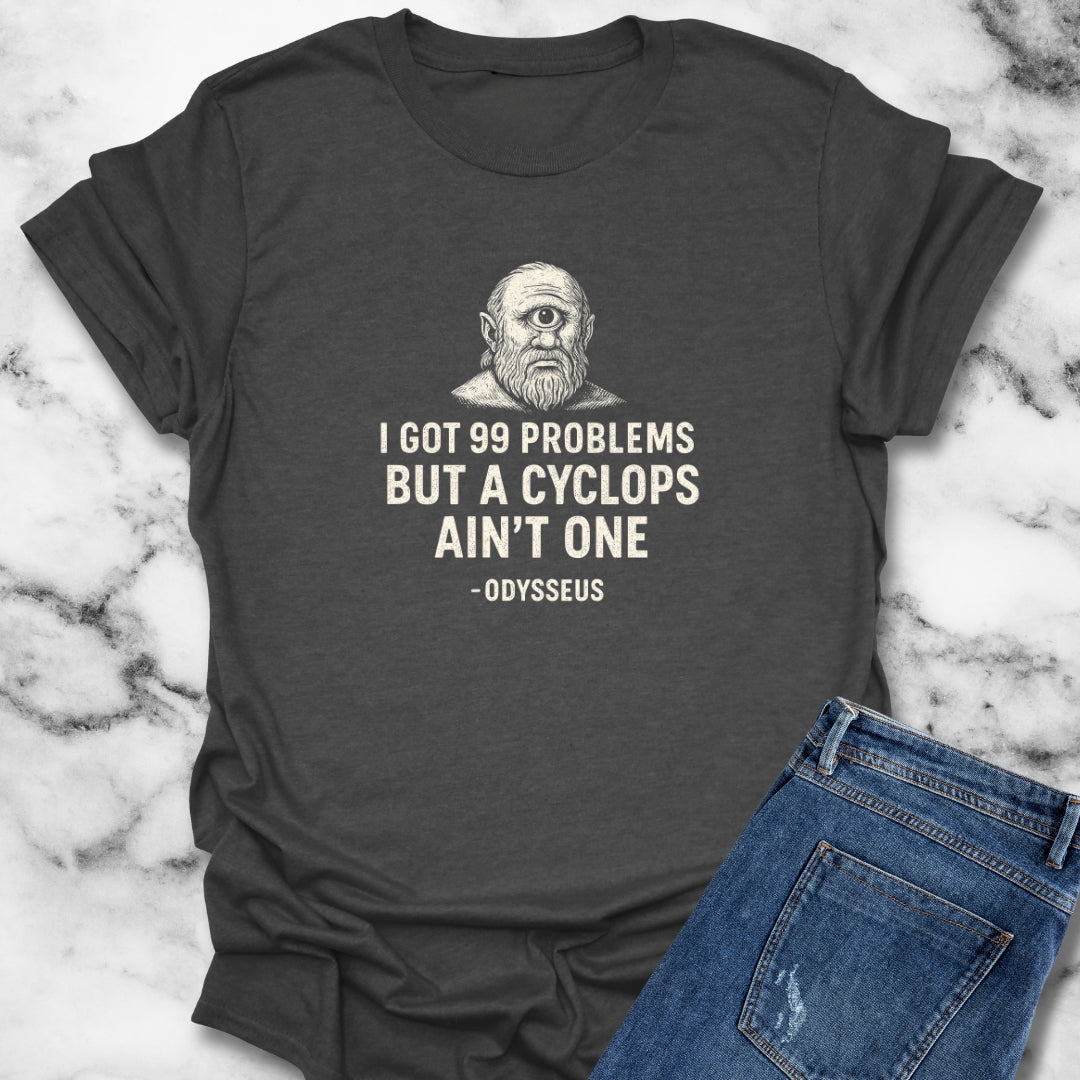 I Got 99 Problems But A Cyclops Ain't One Odysseus T-Shirt