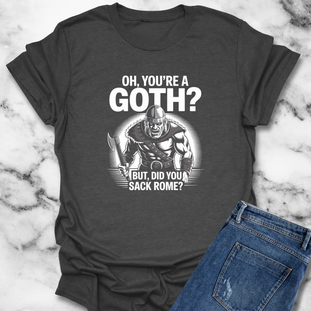 You're Goth But Did You Sack Rome T-Shirt