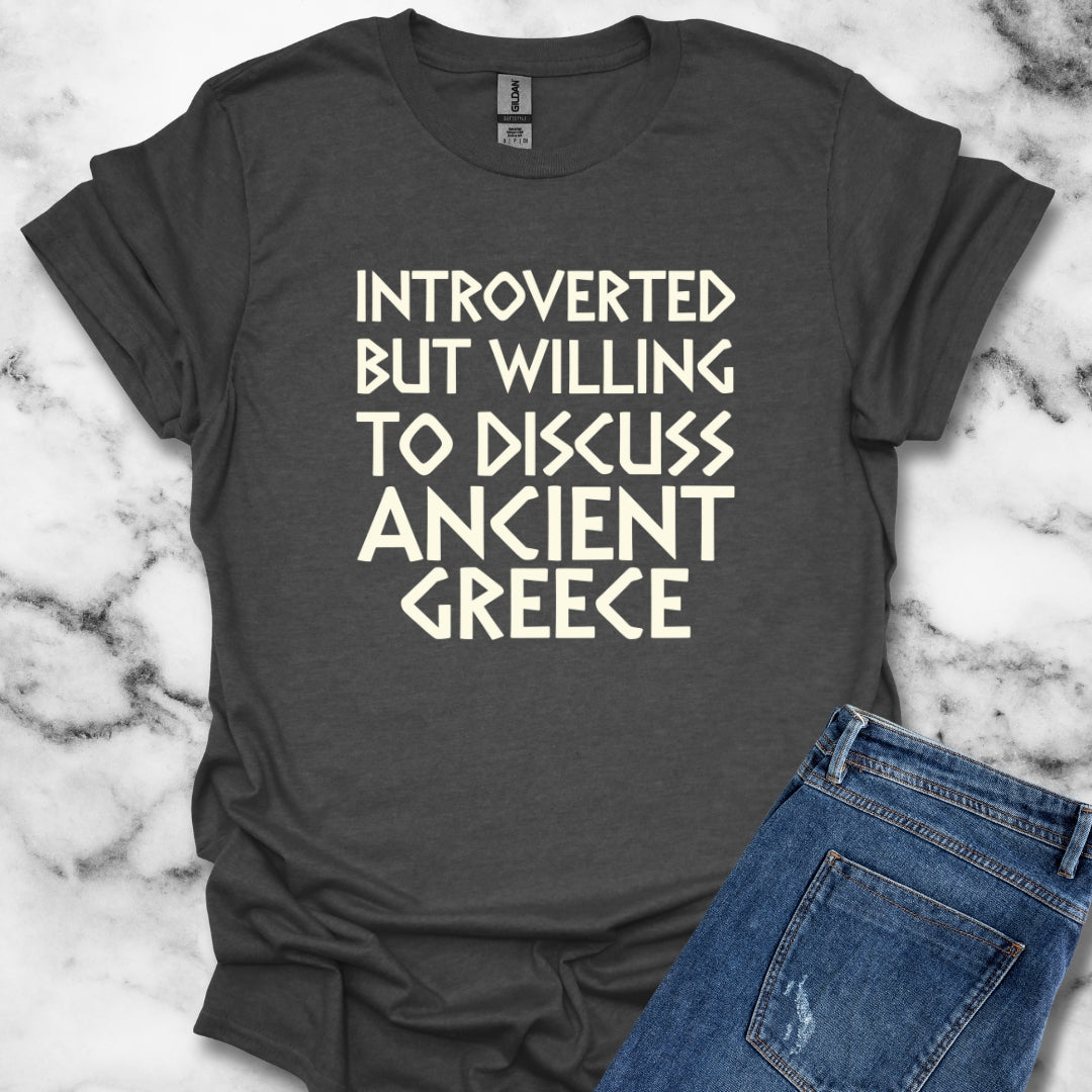Introverted but Willing to Discuss Ancient Greece T-Shirt