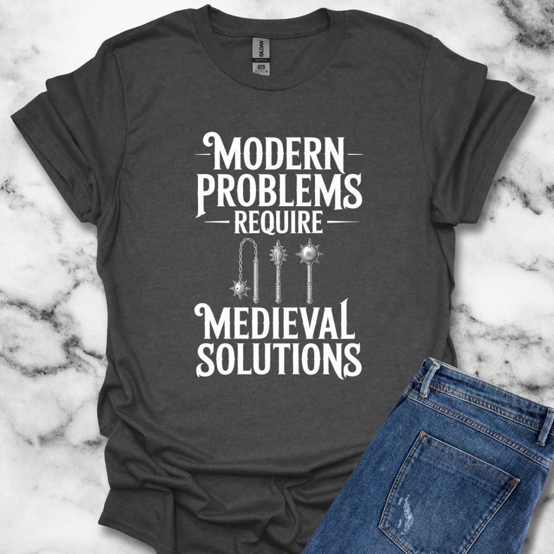 Modern Problems Require Medieval Solutions T-Shirt