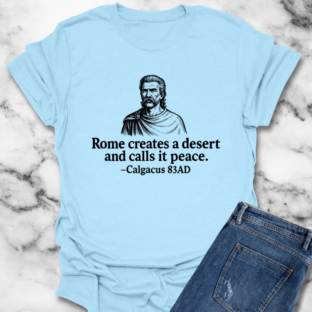 Rome Creates a Desert and Calls It Peace Calgacus Quote Unisex T-Shirt