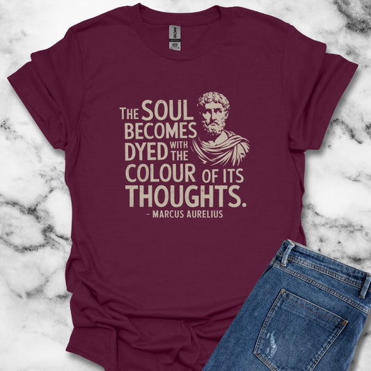 Soul Becomes Dyed by the Color of Your Thoughts Marcus Aurelius Stoic Quote T-Shirt