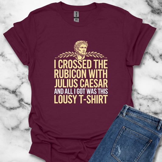 I Crossed the Rubicon with Julius Caesar T-Shirt