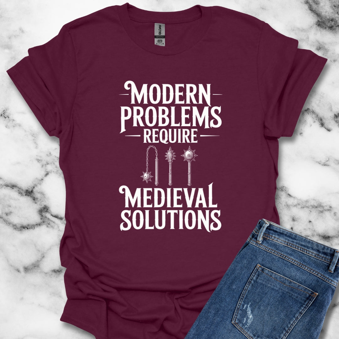 Modern Problems Require Medieval Solutions T-Shirt