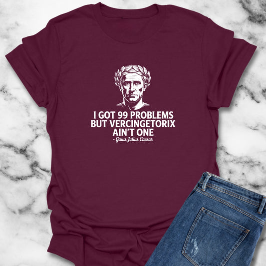 I Got 99 Problems But Vercingetorix Ain't One Julius Caesar T-Shirt