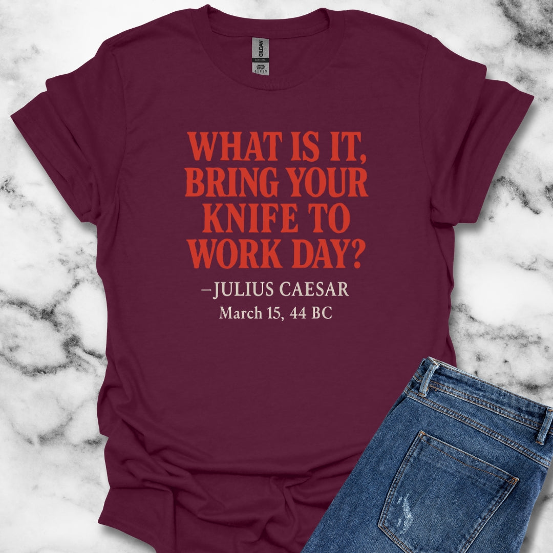 Julius Caesar Quote Bring Knife to Work Day T-Shirt