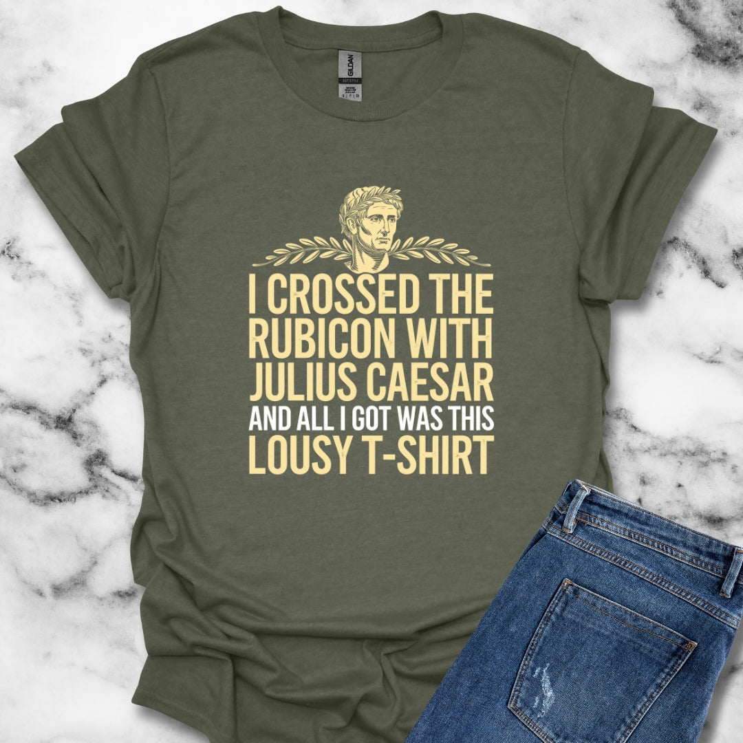 I Crossed the Rubicon with Julius Caesar T-Shirt