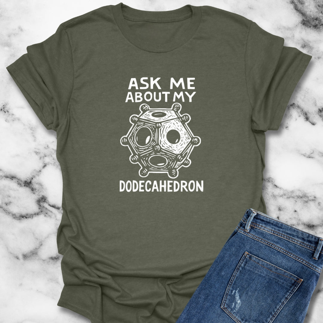Ask Me About My Dodecahedron T-Shirt