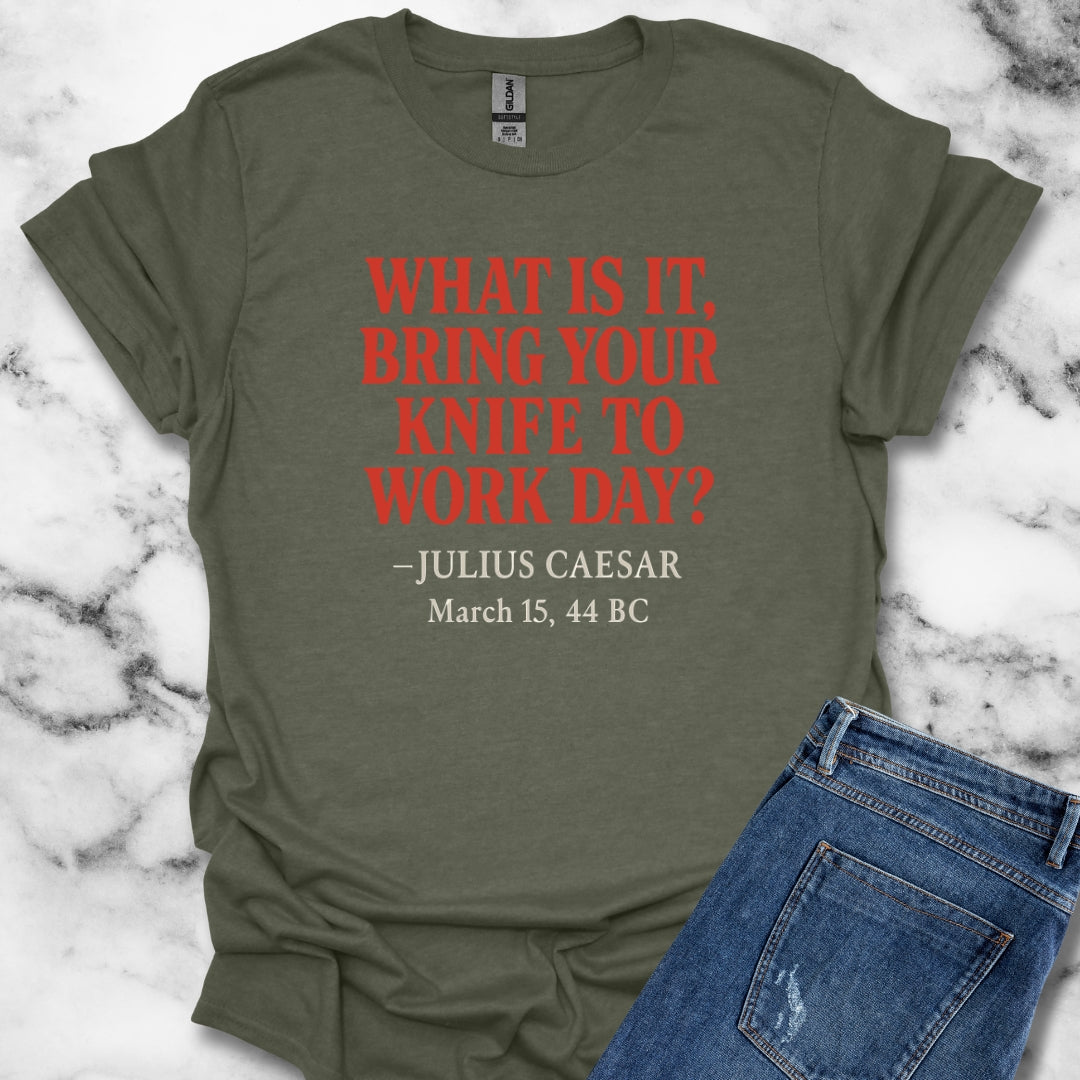 Julius Caesar Quote Bring Knife to Work Day T-Shirt