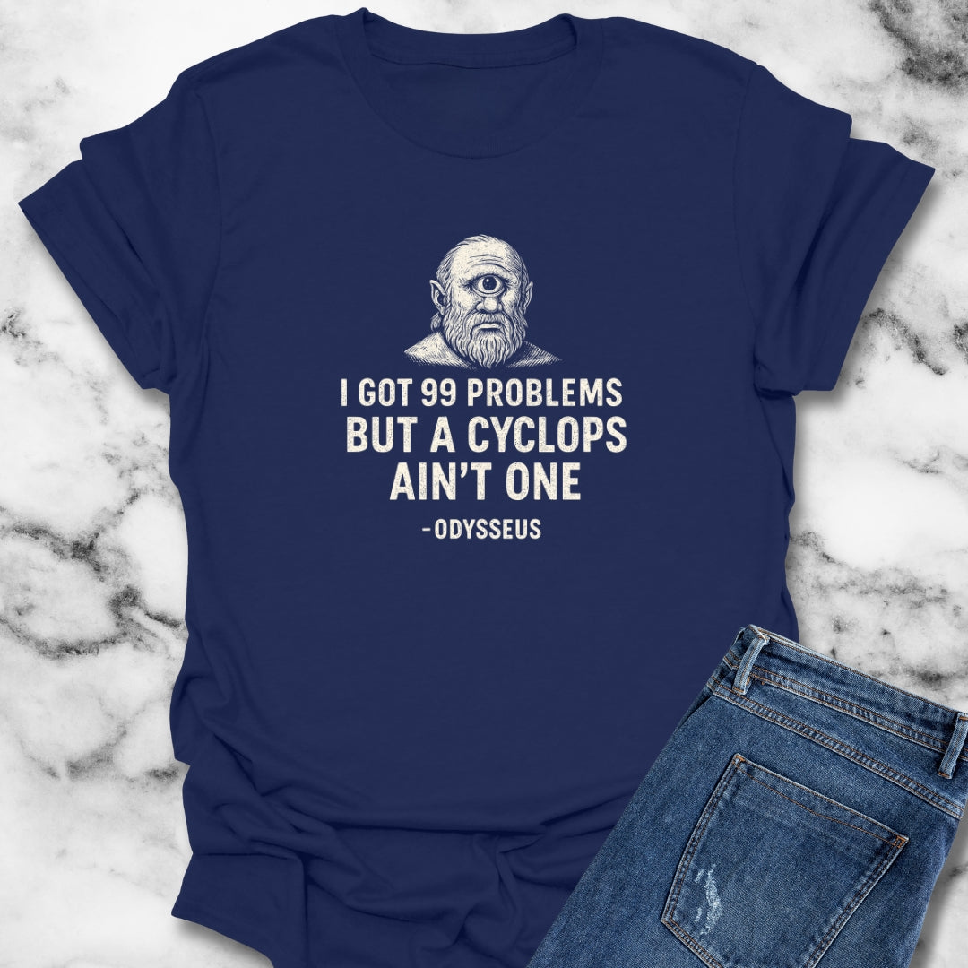 I Got 99 Problems But A Cyclops Ain't One Odysseus T-Shirt
