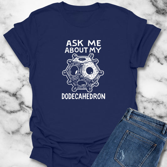 Ask Me About My Dodecahedron T-Shirt