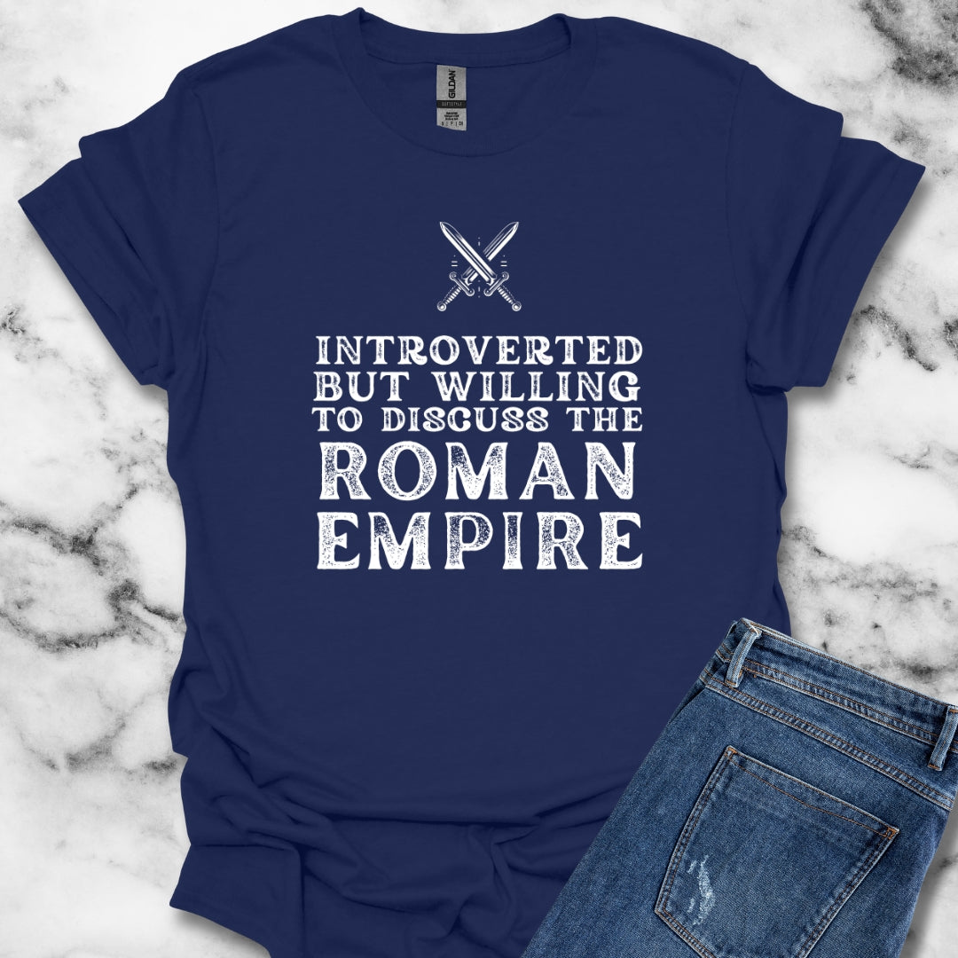 Introverted but Willing to Discuss the Roman Empire T-Shirt