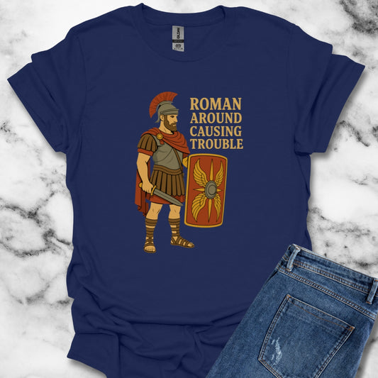 Roman Around Causing Trouble Roman Soldier T-Shirt