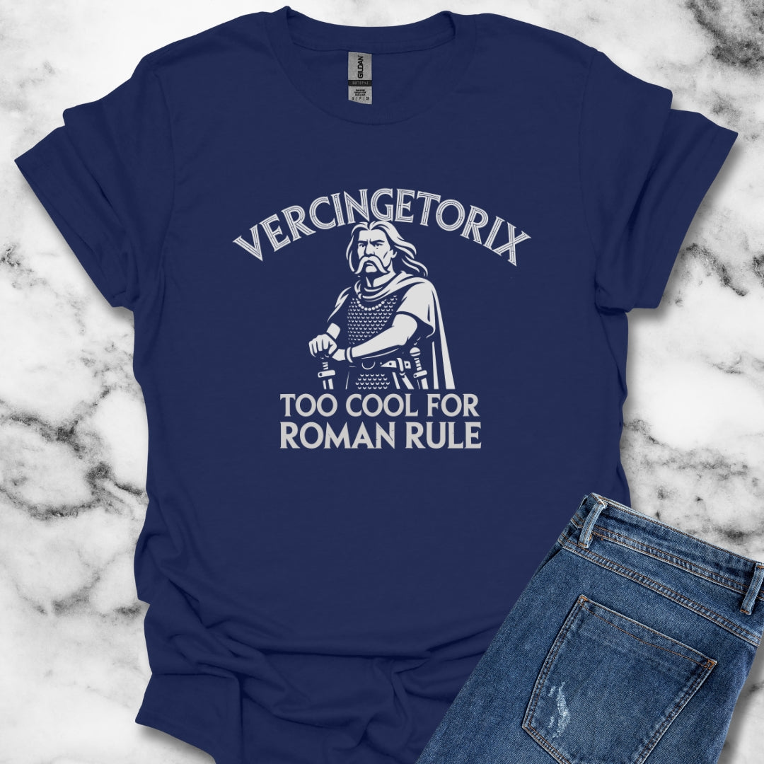 Vercingetorix Too Cool for Roman Rule T-Shirt