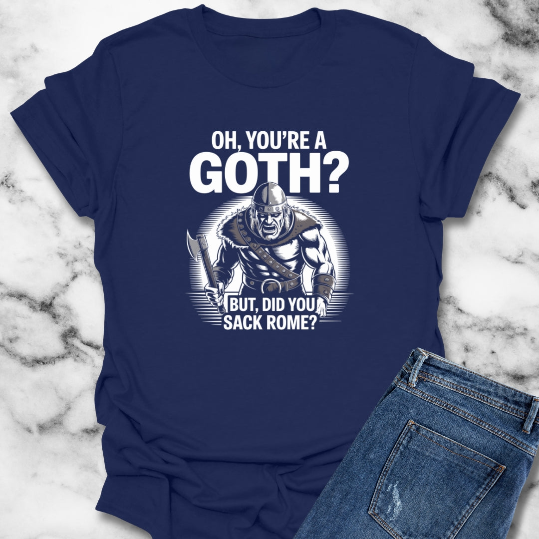 You're Goth But Did You Sack Rome T-Shirt