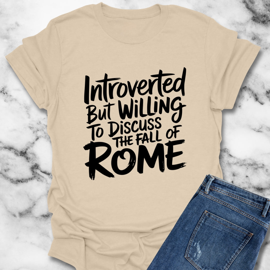 Introverted but Willing to Discuss the Fall of Rome T-Shirt