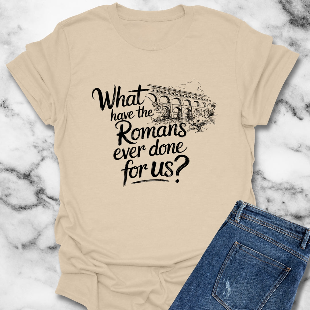 What Have the Romans Done for Us Brian Quote T-Shirt