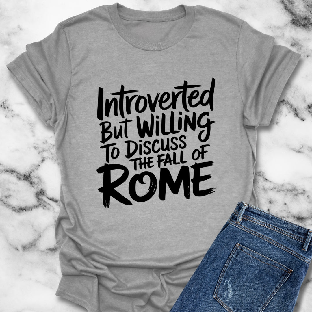 Introverted but Willing to Discuss the Fall of Rome T-Shirt