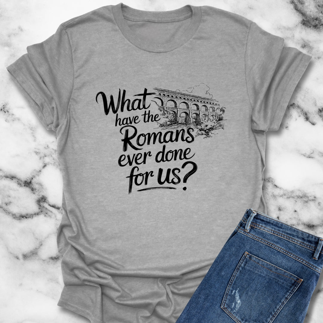 What Have the Romans Done for Us Brian Quote T-Shirt