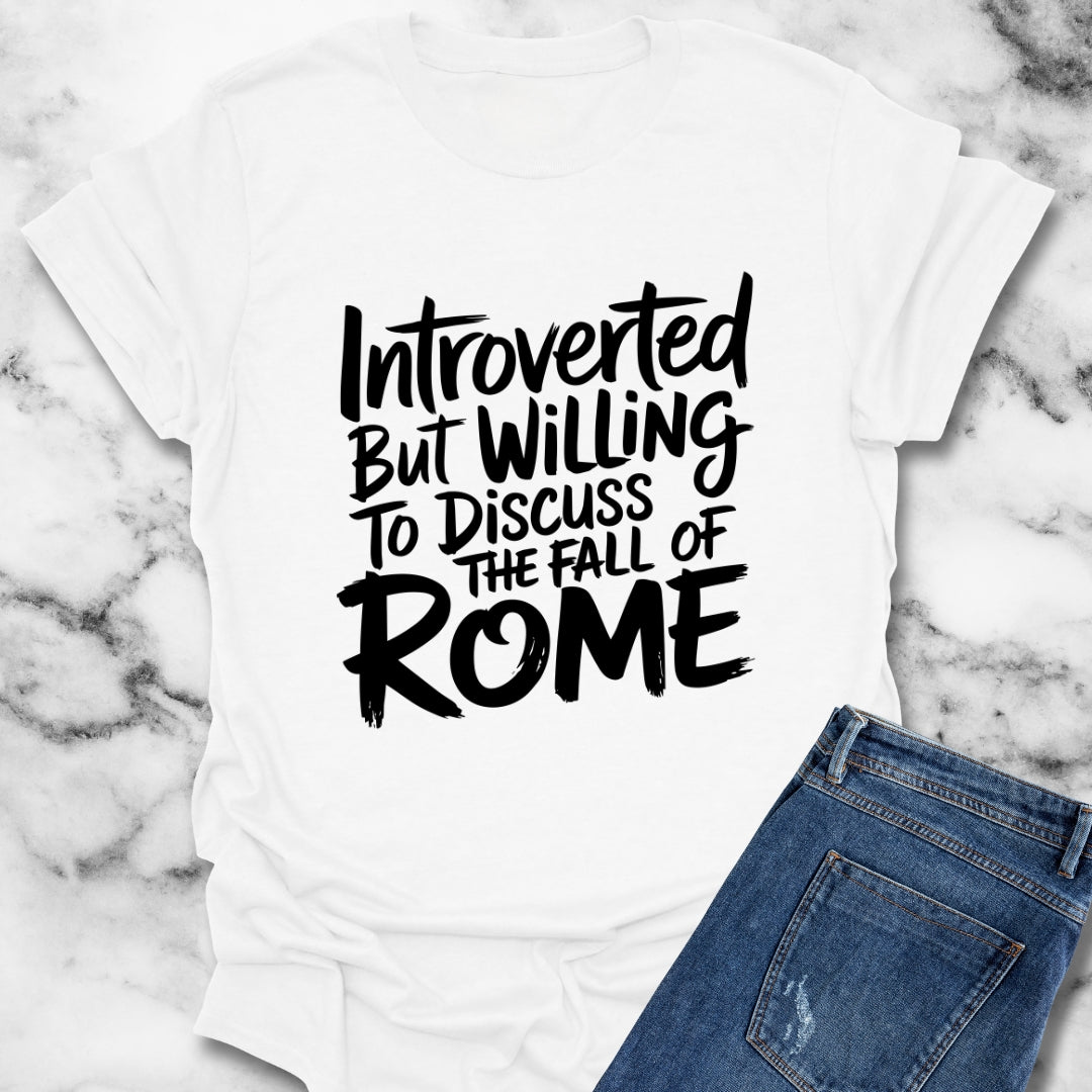 Introverted but Willing to Discuss the Fall of Rome T-Shirt