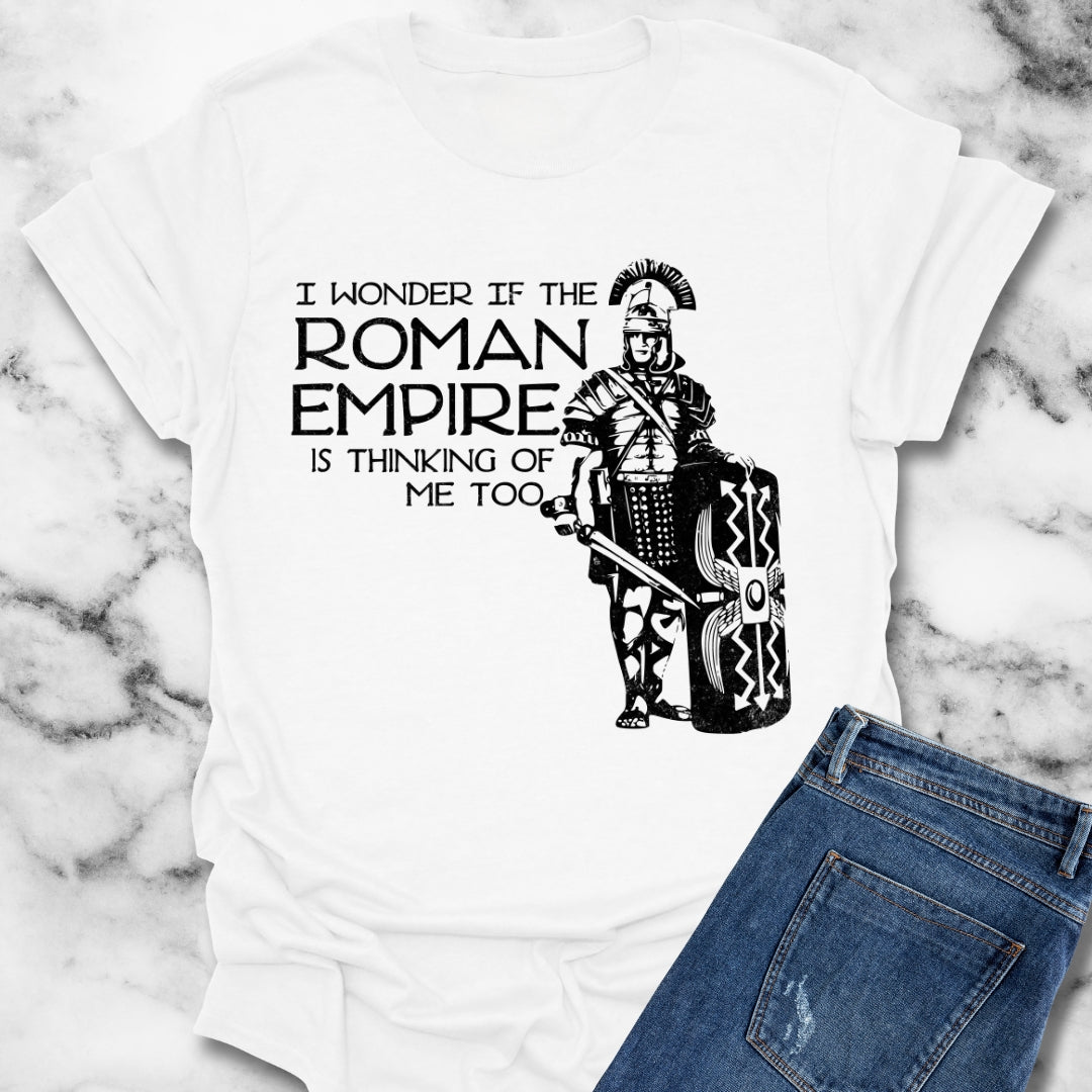 Is the Roman Empire Thinking of Me T-Shirt