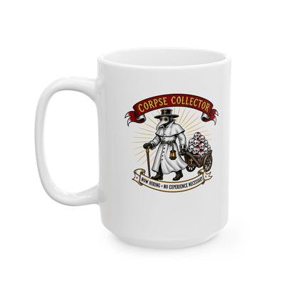 Now Hiring Plague Corpse Collector Ceramic Mug, (11oz, 15oz)