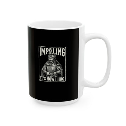 Vlad Tepes Impaling is How I Hug Ceramic Mug, (11oz, 15oz)