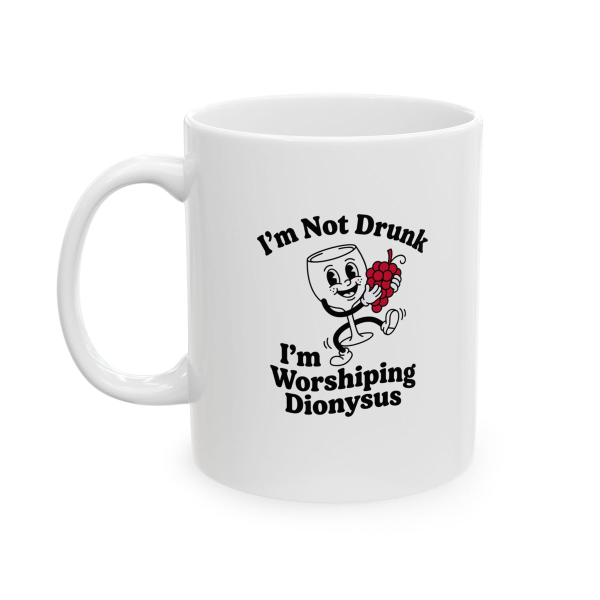 I'm Not Drunk Worshiping Dionysus Ceramic Mug, (11oz, 15oz)
