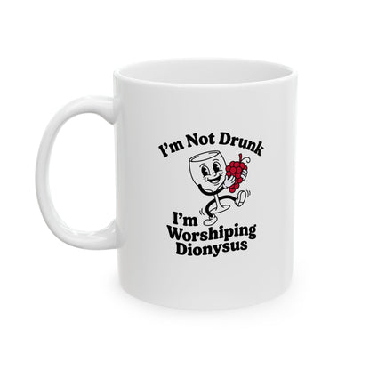 I'm Not Drunk Worshiping Dionysus Ceramic Mug, (11oz, 15oz)
