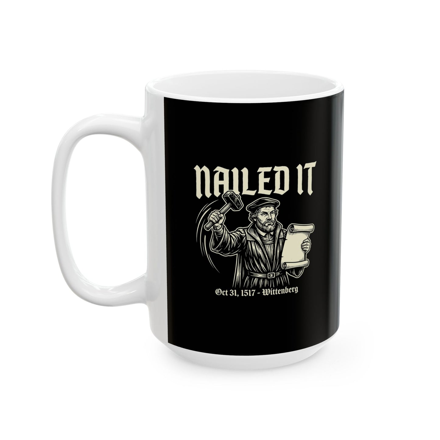 Martin Luther Nailed It Ceramic Mug, (11oz, 15oz)