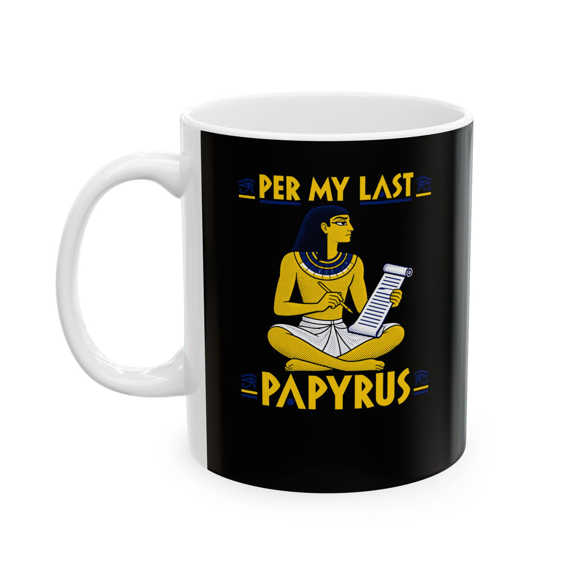 Per My Last Papyrus Egyptian Scribe Ceramic Mug, (11oz, 15oz)
