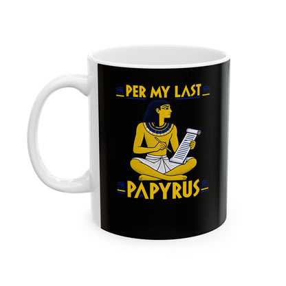 Per My Last Papyrus Egyptian Scribe Ceramic Mug, (11oz, 15oz)