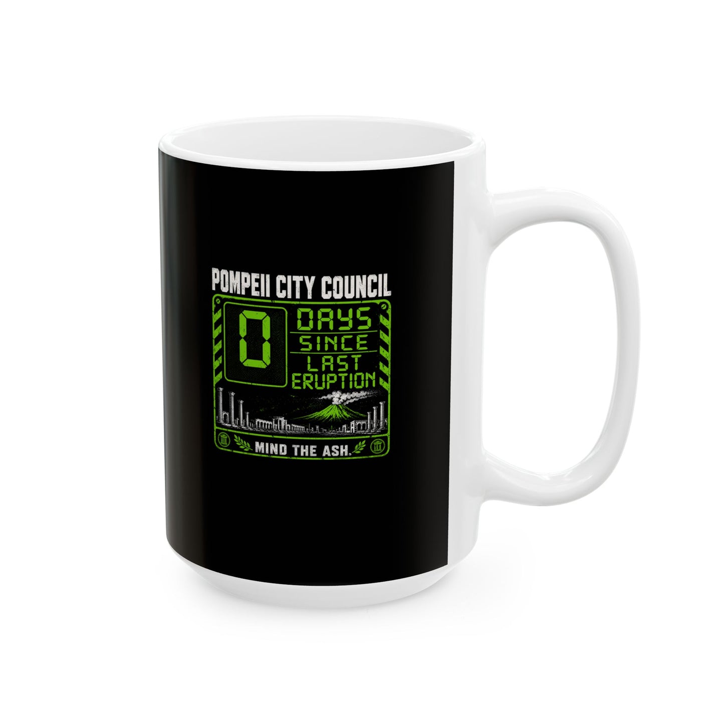 Pompeii 0 Days Since Last Eruption Ceramic Mug, (11oz, 15oz)