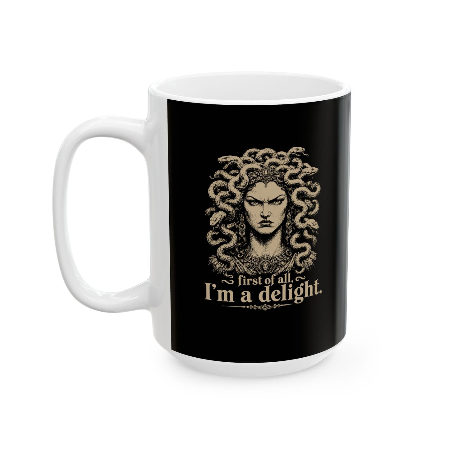 Medusa First of All I'm a Delight Ceramic Mug, (11oz, 15oz)