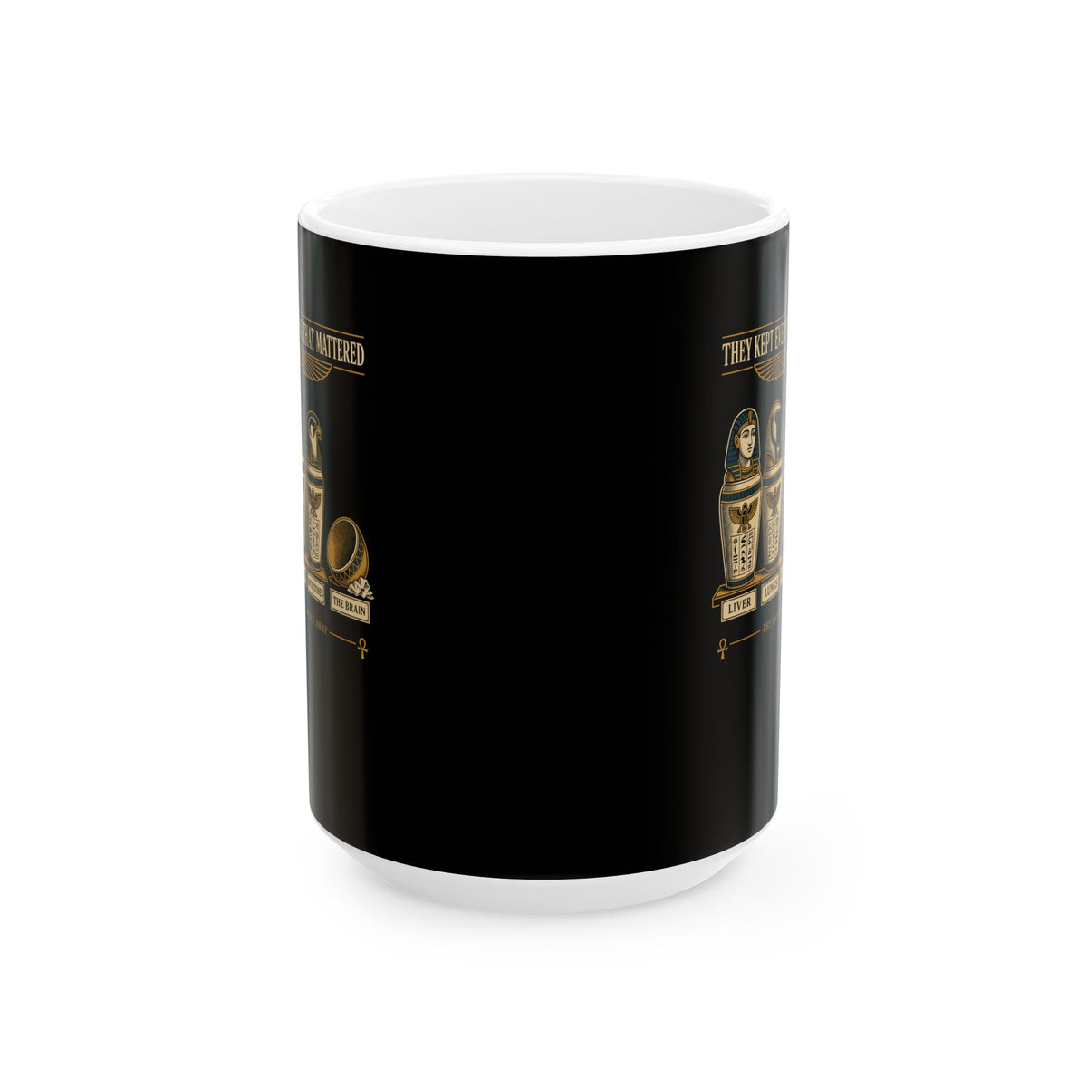 Egyptians Threw Brain Away Ceramic Mug, (11oz, 15oz)