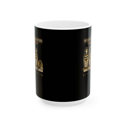 Egyptians Threw Brain Away Ceramic Mug, (11oz, 15oz)