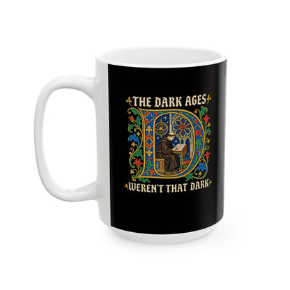 The Dark Ages Weren't That Dark Ceramic Mug, (11oz, 15oz)