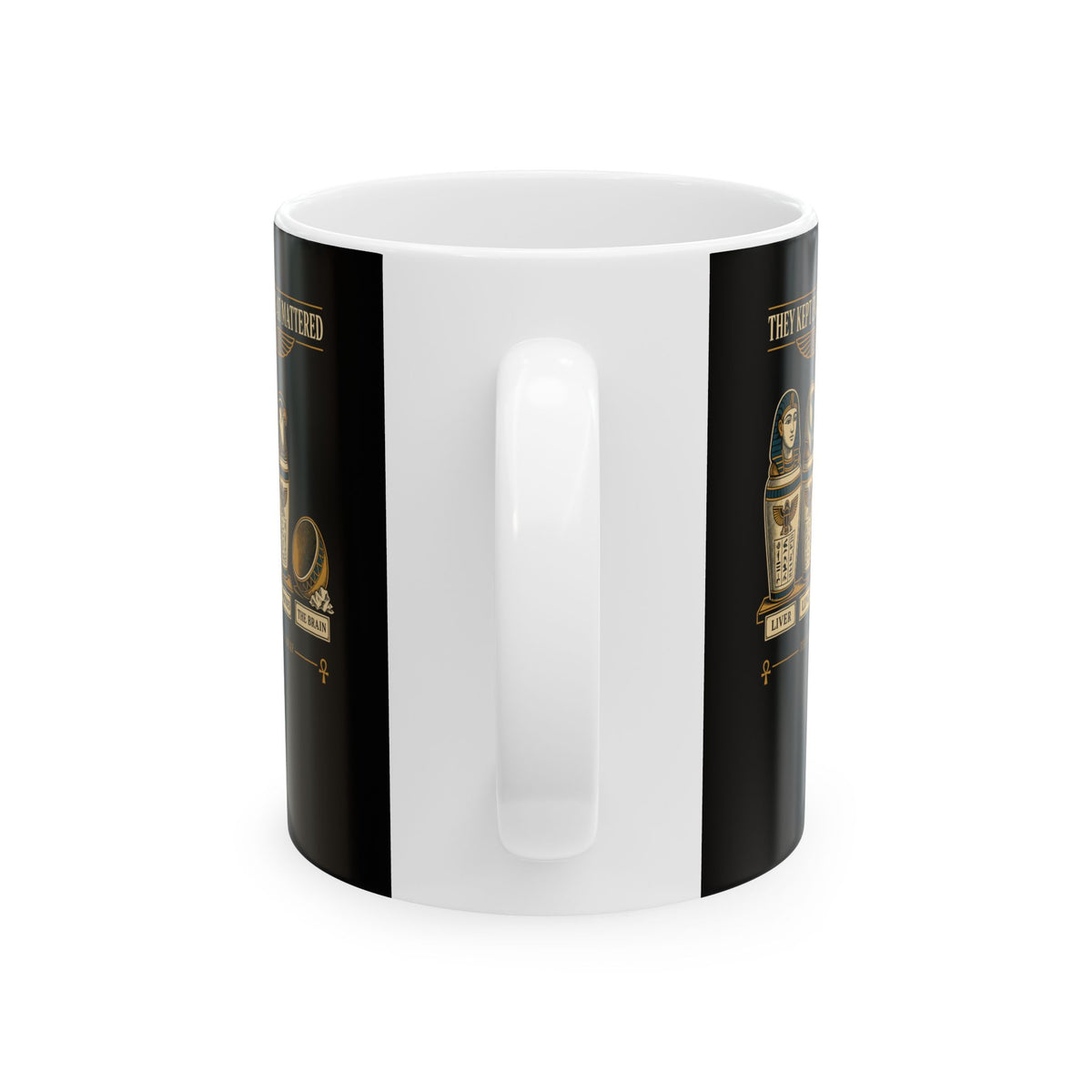 Egyptians Threw Brain Away Ceramic Mug, (11oz, 15oz)