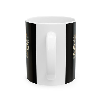 Ben Hur We Keep You Alive to Serve This Ship Ceramic Mug, (11oz, 15oz)