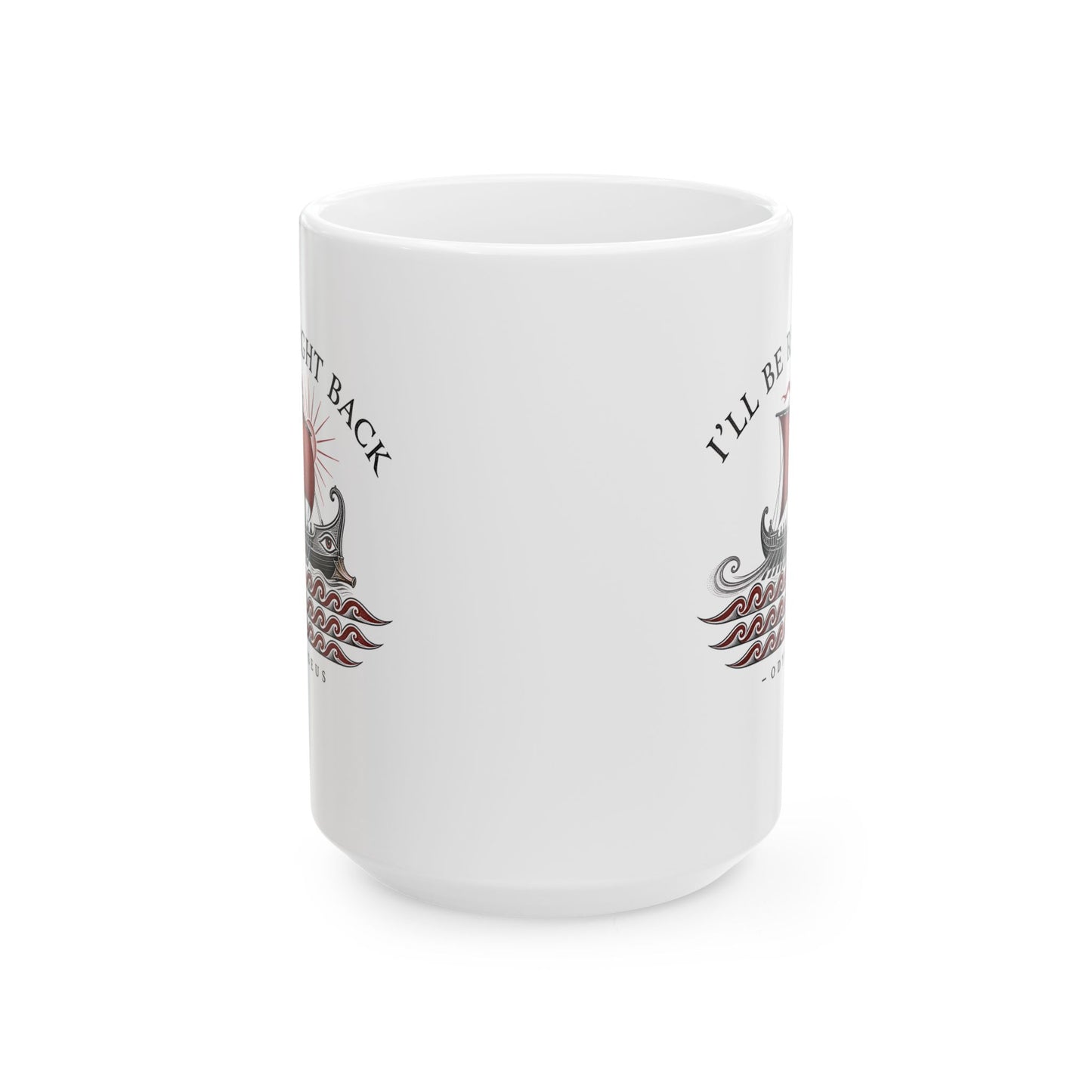 Odysseus Be Right Back Ceramic Mug, (11oz, 15oz)