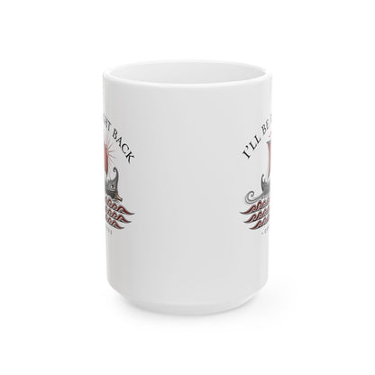Odysseus Be Right Back Ceramic Mug, (11oz, 15oz)