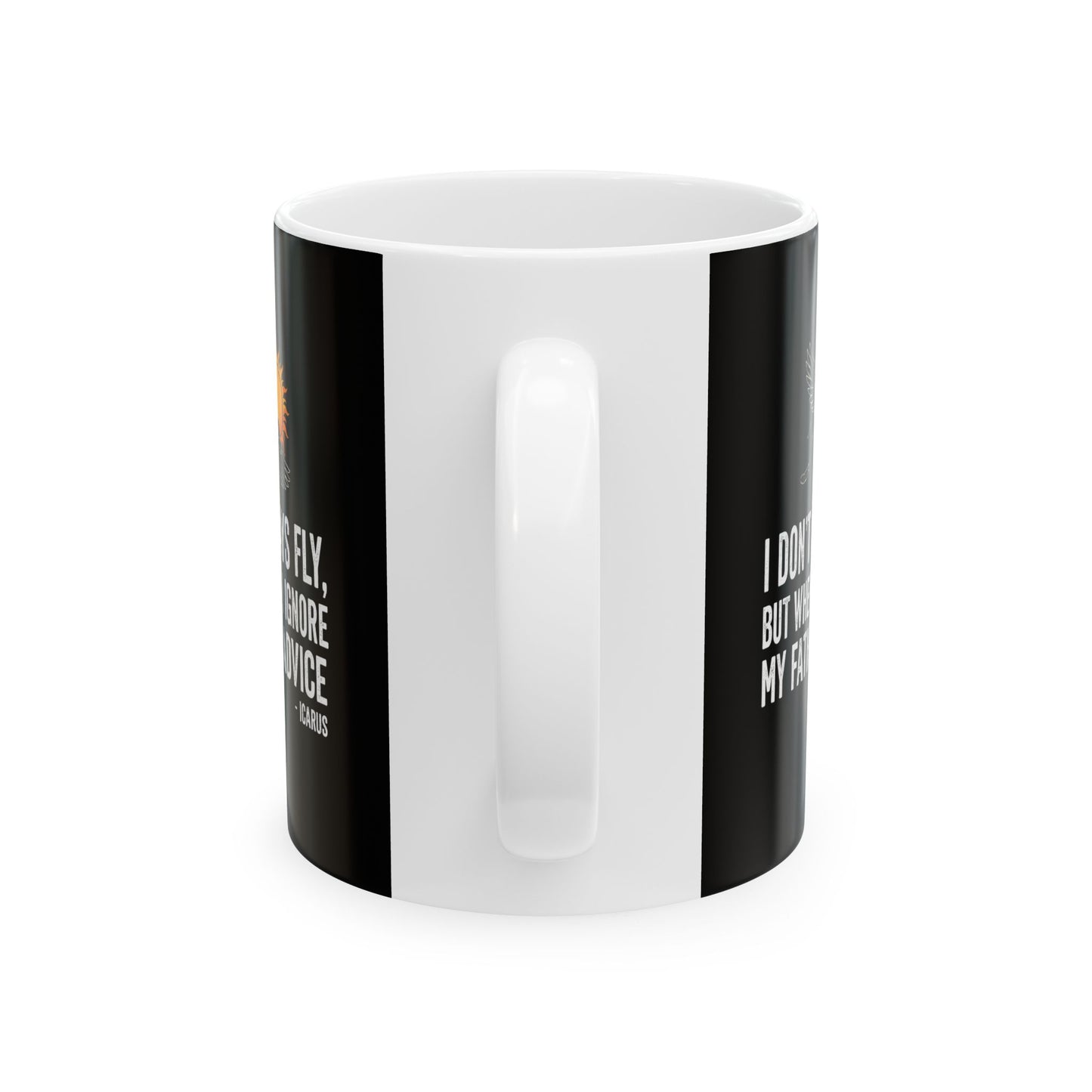 Icarus I Don't Always Fly I Ignrore Father's Advice  Ceramic Mug, (11oz, 15oz)