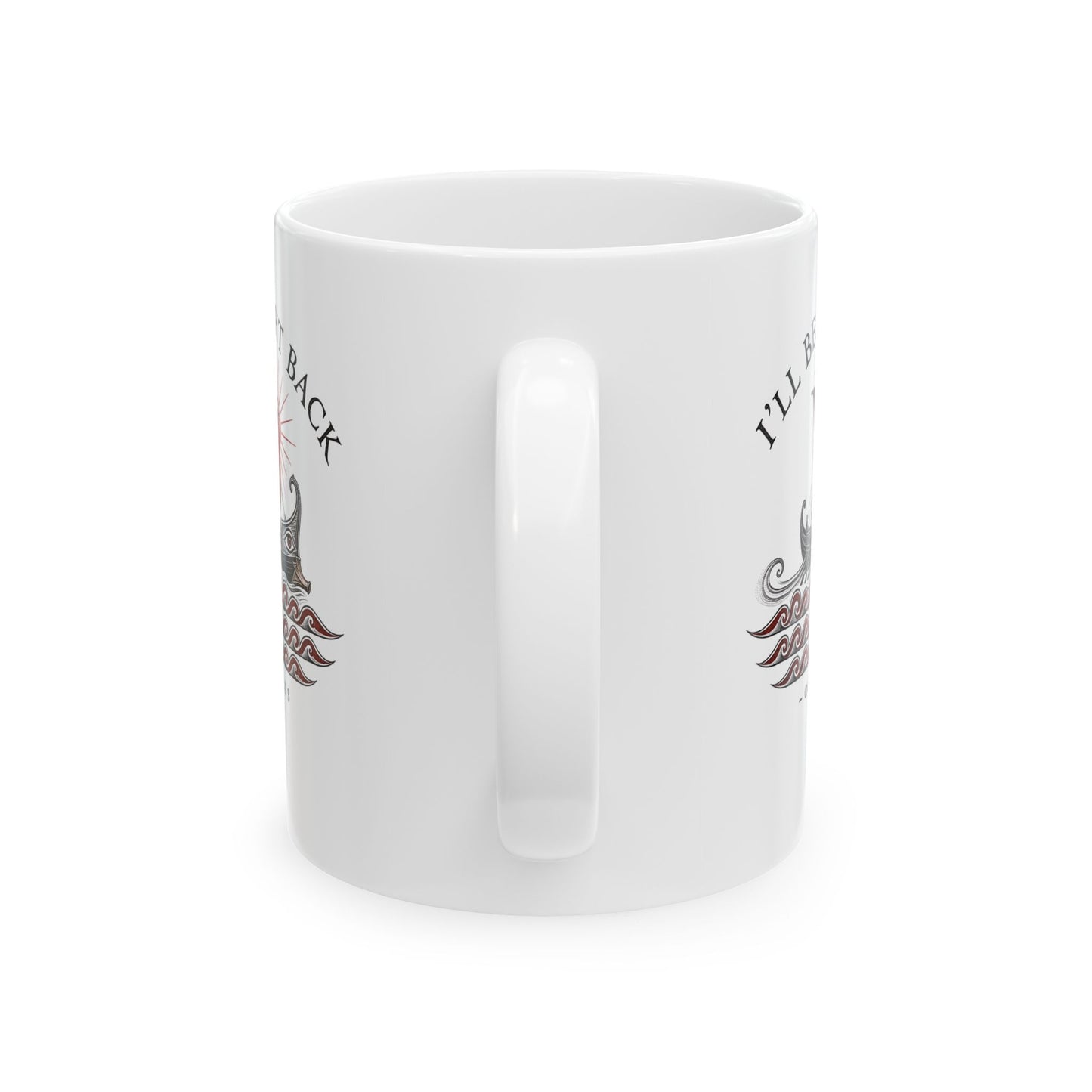 Odysseus Be Right Back Ceramic Mug, (11oz, 15oz)