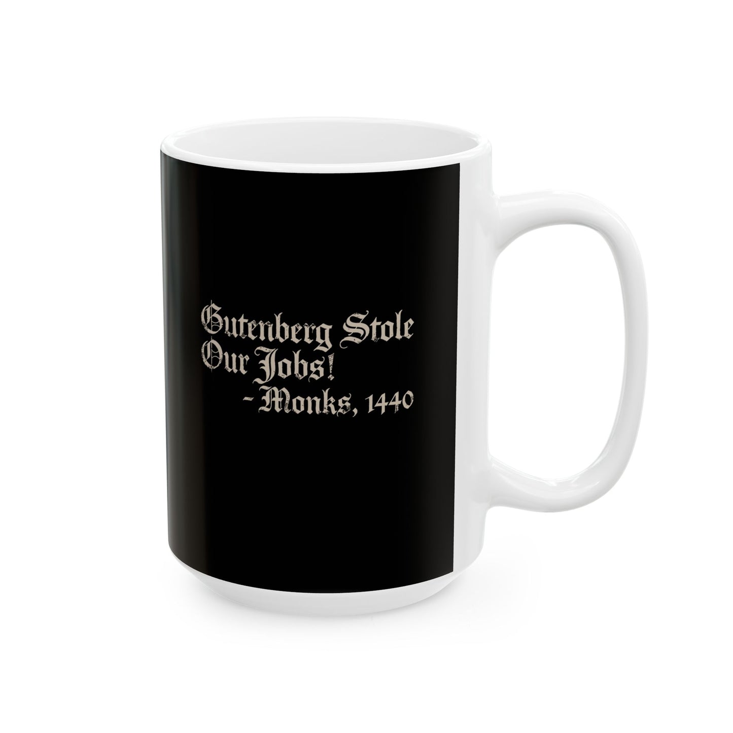 Gutenberg Stole Our Jobs Monks 1440 Ceramic Mug, (11oz, 15oz)