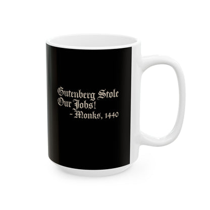Gutenberg Stole Our Jobs Monks 1440 Ceramic Mug, (11oz, 15oz)